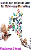 Apps: Mobile App Trends in 2015 (iOS, Xcode Programming, App Development, iOS App Development, App Programming, Swift, Without Coding) ((Android, Android ... Rails, Ruby Programming)) (English Edition)
