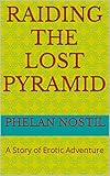 Raiding The Lost Pyramid: A Story of Erotic Adventure (English Edition)