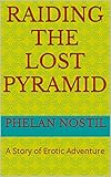 Raiding The Lost Pyramid: A Story of Erotic Adventure (English Edition)