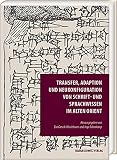 Transfer, Adaption und Neukonfiguration von Schrift- und Sprachwissen im Alten Orient (Episteme in Bewegung.: Beiträge zu einer transdisziplinären Wissensgeschichte)