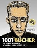 1001 Bücher: die Sie lesen sollten, bevor das Leben vorbei ist. Ausgewählt und vorgestellt von 157 internationalen R