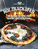 Holzbackofen: Die besten Rezepte zum Braten, Grillen, Back