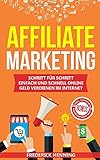 Affiliate Marketing: Schritt für Schritt einfach und schnell online Geld verdienen im Internet | Passives Einkommen aufbauen & finanziell frei werden | Inkl. 3 erprobte Nischen zum Sofort-S