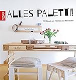 Alles Paletti!: DIY-Möbel aus Paletten und Weink