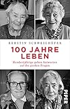 100 Jahre Leben: Hundertjährige geben Antworten auf die großen Fragen | Weisheiten über das Leben und über das Älter w