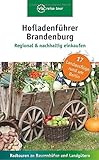 Hofladenführer Brandenburg - Regional & nachhaltig einkaufen: Radtouren zu Bauernhöfen und Landgü