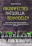 Virusinfecties natuurlijk behandelen: wat je zelf kunt doen tegen verkoudheid, griep, herpes, maagdarminfecties, klierkoorts en nog