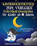 Kindergeschichten zum Vorlesen: Gute Nacht Geschichten für Kinder ab 2 Jahren. Eine schöne Sammlung von verschiedenen Kindergeschichten zum E