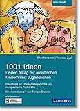 1001 Ideen für den Alltag mit autistischen Kindern und Jugendlichen: Praxistipps für Eltern, pädagogische und therapeutische Fachk