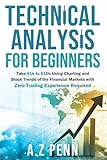 Technical Analysis for Beginners: Take $1k to $10k Using Charting and Stock Trends of the Financial Markets with Zero Trading Experience R