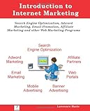 Introduction to Internet Marketing: Search Engine Optimization, Adword Marketing, Email Promotion, and Affiliate Prog