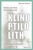 Heilen mit dem Zeolith-Mineral Klinoptilolith - eBook: Ein praktischer Ratgeb