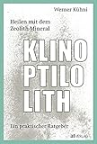 Heilen mit dem Zeolith-Mineral Klinoptilolith - eBook: Ein praktischer Ratgeb