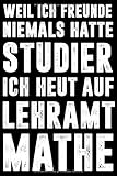 Weil ich Freunde niemals hatte studier ich heut auf Lehramt Mathe: Kariertes DIN A5 Notizbuch Notizheft für Lehramts Studenten und S
