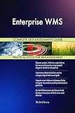 Enterprise WMS All-Inclusive Self-Assessment - More than 700 Success Criteria, Instant Visual Insights, Comprehensive Spreadsheet Dashboard, Auto-Prioritized for Quick R