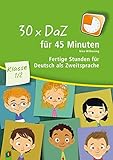 30 x DaZ für 45 Minuten - Klasse 1/2: Fertige Stunden für Deutsch als Zweitsp