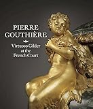 Pierre Gouthière: Virtuoso Gilder at the French C