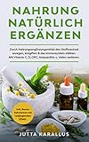 Nahrung natürlich ergänzen: Durch Nahrungsergänzungsmittel den Stoffwechsel anregen,entgiften & Immunsystem stärken. Mit Vitamin C,D,OPC,Astaxanthin uvm. ... Substanzen mit verjüngendem Effek