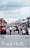 A backpacking adventure across the USA and through Central America: Sequel to Wanderlust (English Edition)