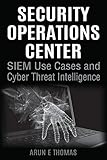 Security Operations Center - SIEM Use Cases and Cyber Threat Intelligence (English Edition)