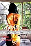 TAMARA - Am Fenster bestraft: Ein Erotik-Drama aus H