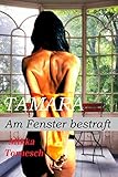 TAMARA - Am Fenster bestraft: Ein Erotik-Drama aus H