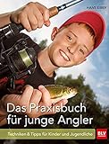 Das Praxisbuch für junge Angler: Techniken & Tipps für Kinder und Jug