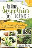 Grüne Smoothies: 365 Top Rezep