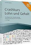 Crashkurs Lohn und Gehalt: Grundlagen der Lohnabrechnung, Sozialversicherung und Lohnsteuer (Haufe Fachbuch)