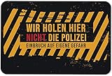 Tassenbrennerei Fußmatte mit Spruch Wir Holen Hier Nicht die Polizei Einbruch auf eigene Gefahr - Türmatte lustig - für innen & außen - waschb