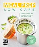 Meal Prep Low Carb – über 50 schnelle und gesunde Gerichte zum Mitnehmen: Inklusive 5 Wochenp