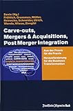 Carve-outs, Mergers & Acquisitions, Post Merger Integration: Aus der Praxis für die Praxis. Herausforderung für die Business Transformation: Aus der ... für die Business T