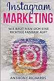 Instagram Marketing: Wie baut man sich eine richtige Fanbase auf und Vermarktet sich selber Social Media Werbung für Anfänger Erfolgreich auf ... Schritt Anleitung (Edition Instagram, Band 1)