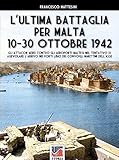 L’ultima battaglia per Malta : 10-30 ottobre 1942 (Italian Edition)