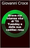 Breve ma intensa vita di 'Til Tuesday e della sua cadillac rosa (Italian Edition)