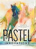 Pastel Innovations: 60+ Creative Techniques and Exercises for Painting with Pastels (English Edition)