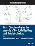 Mass Spectrometry for the Analysis of Pesticide Residues and their Metabolites (Wiley Series on Mass Spectrometry) (English Edition)