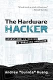 The Hardware Hacker: Adventures in Making and Breaking Hardware (English Edition)