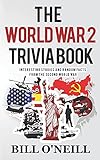 The World War 2 Trivia Book: Interesting Stories and Random Facts from the Second World War (Trivia War Books, Band 1)