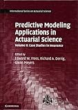 Predictive Modeling Applications in Actuarial Science: Volume 2, Case Studies in Insurance (International Series on Actuarial Science)