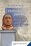 Friedrich Fröbel - Stationen seines Lebens und Wirkens: Band 38 (Rhino Westentaschen-Bibliothek)