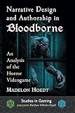 Narrative Design and Authorship in Bloodborne: An Analysis of the Horror Videogame (Studies in Gaming)