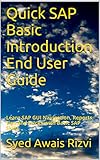 Quick SAP Basic Introduction End User Guide: Learn SAP GUI Navigation, Reports, Tips and Tricks with Basic SAP Skills (SAP Basics Book 1) (English Edition)