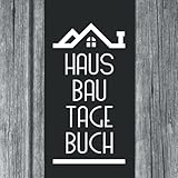 Hausbau Tagebuch: Tagebuch zum Haus bauen, umbauen und renovieren - für Hausbauer und Hausherren / 52 W