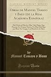Obras de Manuel Tamayo y Baus (de la Real Academia Española), Vol. 4: Del Dicho al Hecho; Mas Vale Mana Que Fuerza; Un Drama Nuevo; No Hay Mal Que por ... Venga; Los Hombres de Bien (Classic Reprint)