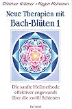Neue Therapien mit Bach-Blüten 1: Die sanfte Heilmethode effektiver angewandt über die zwölf S
