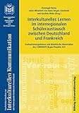 Interkulturelles Lernen im interregionalen Schüleraustausch zwischen Deutschland und Frankreich: Evaluationsergebnisse und didaktische Materialien des ... / Mit Schwerpunkt Deutschland /Frankreich)