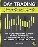 Day Trading QuickStart Guide: The Simplified Beginner's Guide to Winning Trade Plans, Conquering the Markets, and Becoming a Successful Day Trader (QuickStart Guides™ - Finance) (English Edition)