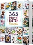 365 Intervallfasten-Rezepte: 365 Gerichte von herzhaft bis süß für jeden Fastenrhy