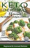 Keto One Pot Meals: 55 Keto Diet Recipes by a Registered and Licensed Dietician For Skillet, Crockpot or Oven Containing Hi Fat/Low Carb And With Varied ... Keto Series Book 3) (English Edition)